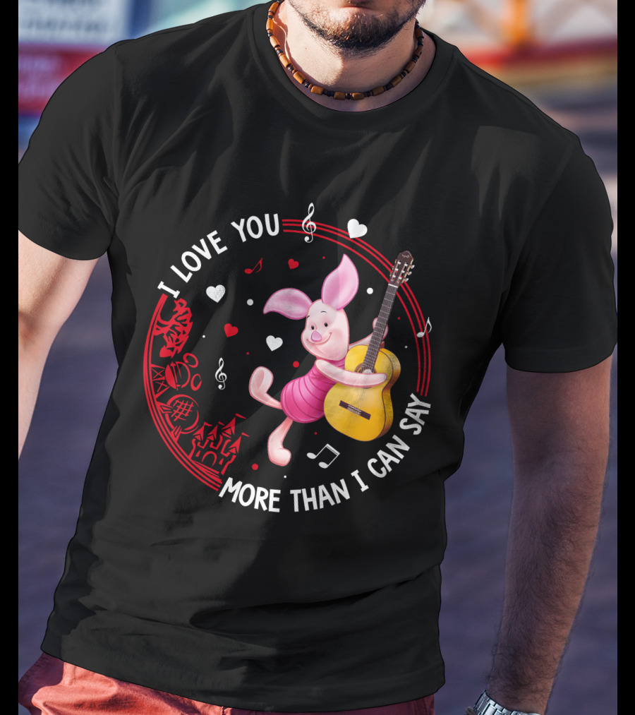 I Love You More Than I Can Say Piglet Love T-Shirt