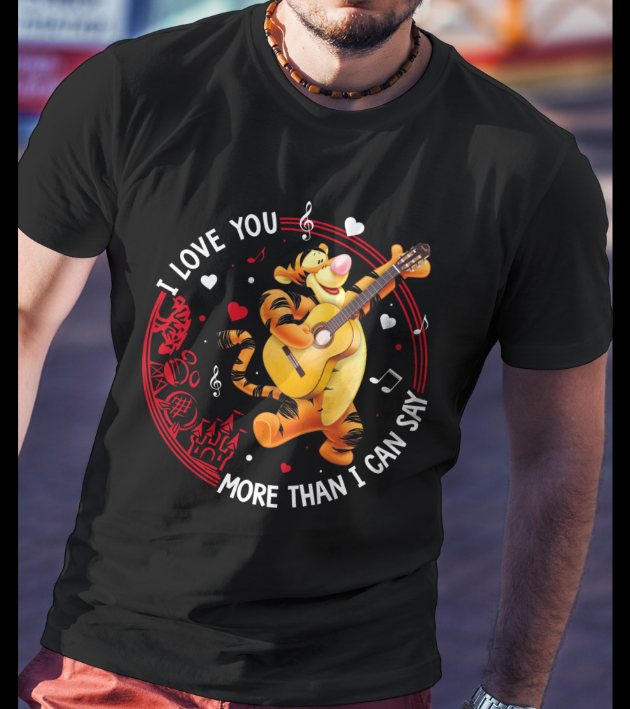 I Love You More Than I Can Say Tigger Guitar Music Hearts T-Shirt