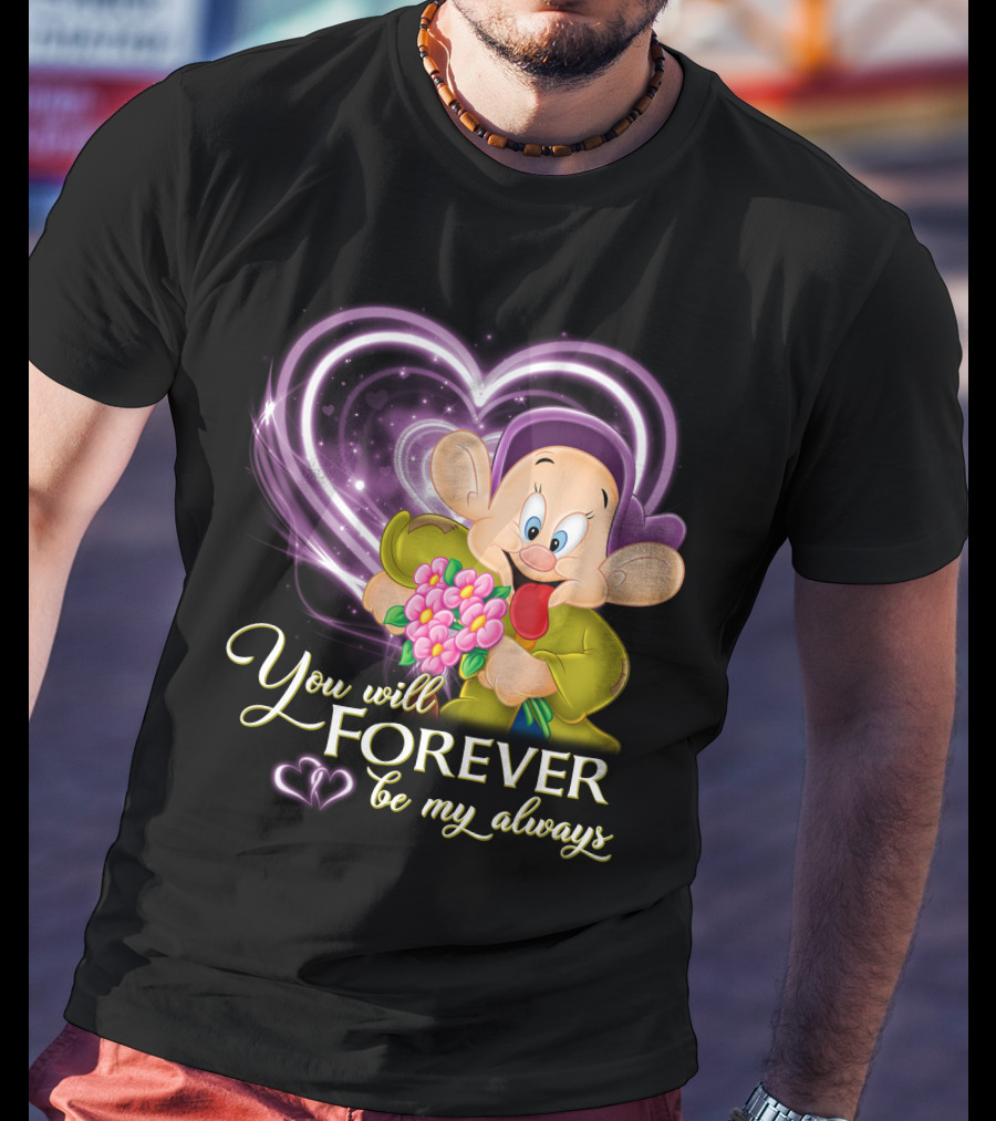 Dopey You Will Forever Be My Always T-Shirt