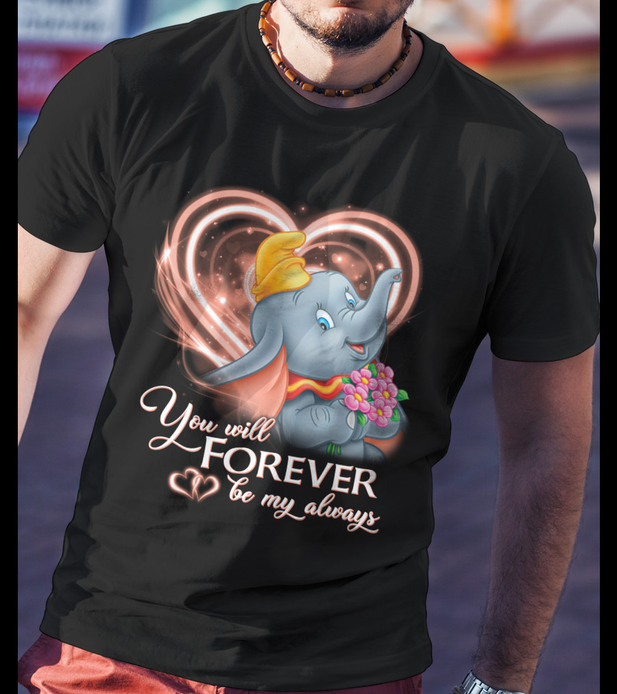 You Will Forever Be My Always Dumbo T-Shirt