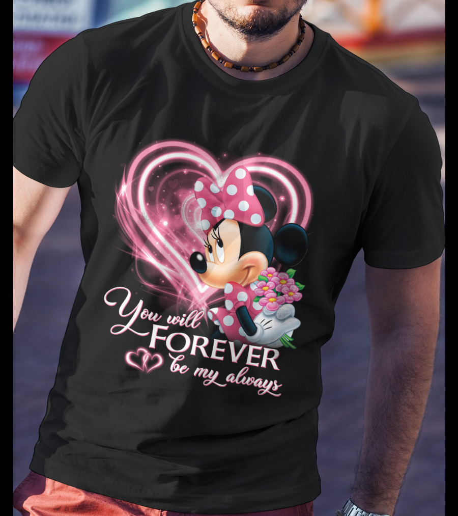 You Will Forever Be My Always Minnie T-Shirt