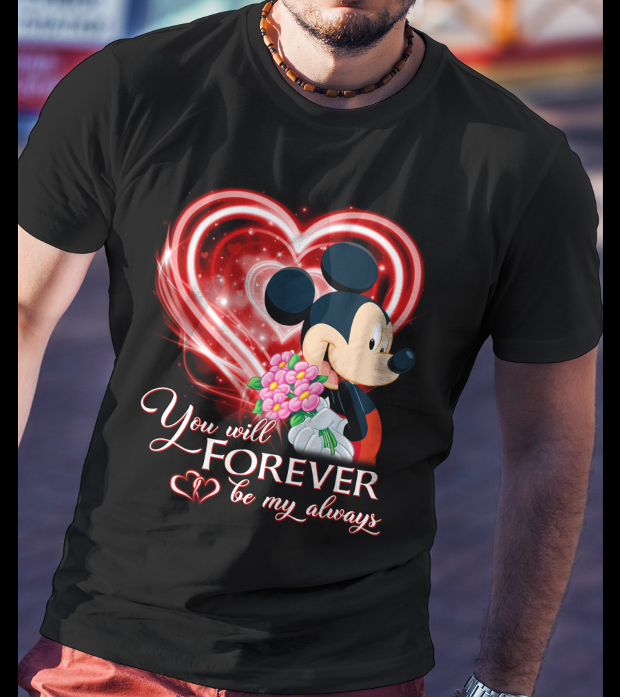 Mickey You Will Forever Be My Always T-Shirt