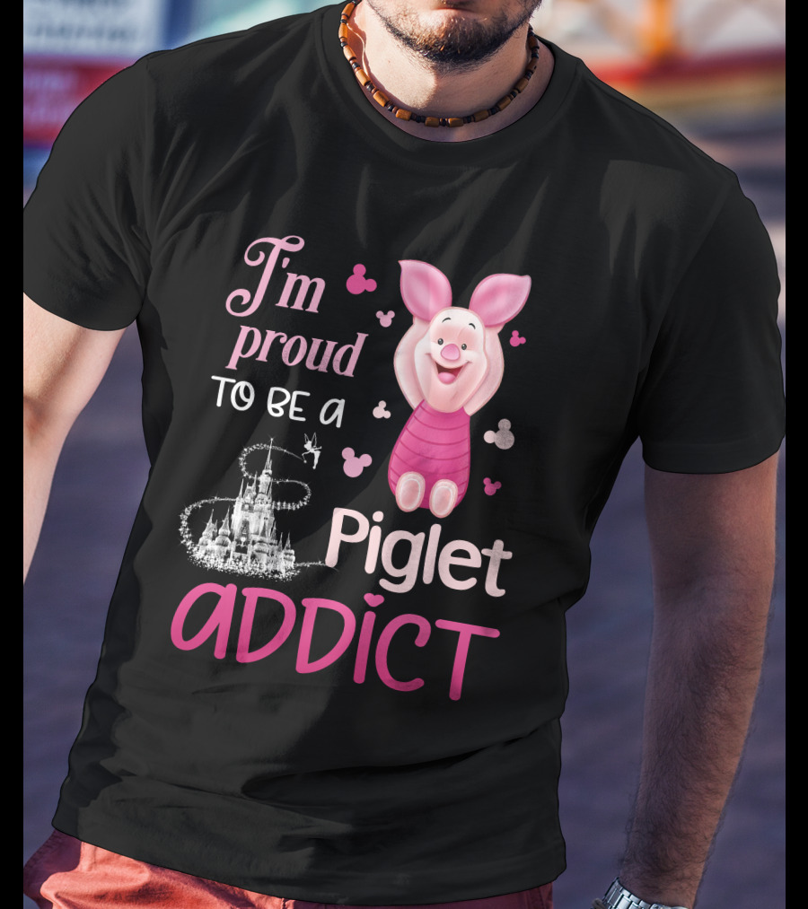 I'm Proud To Be A Piglet Addict T-Shirt