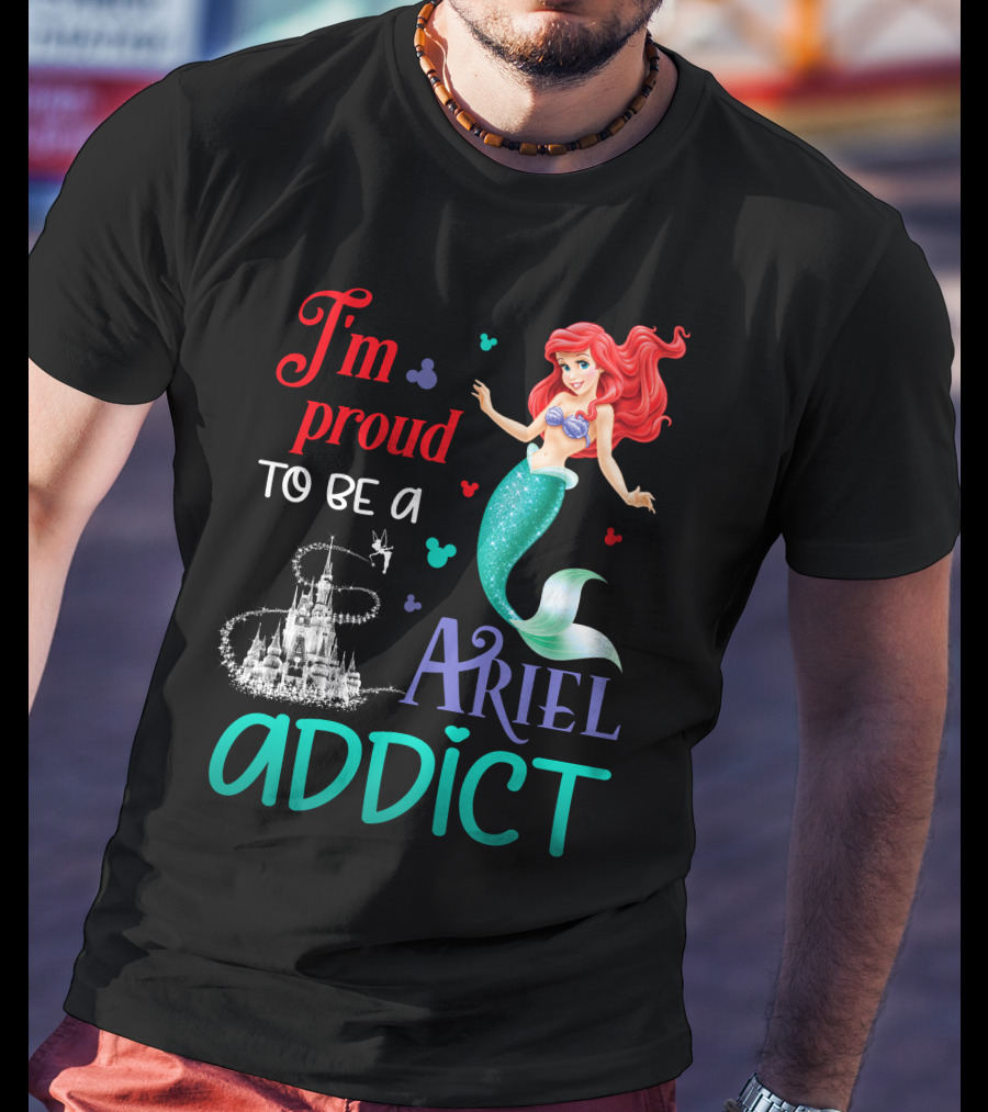 I'm Proud To Be A Ariel Addict T-Shirt