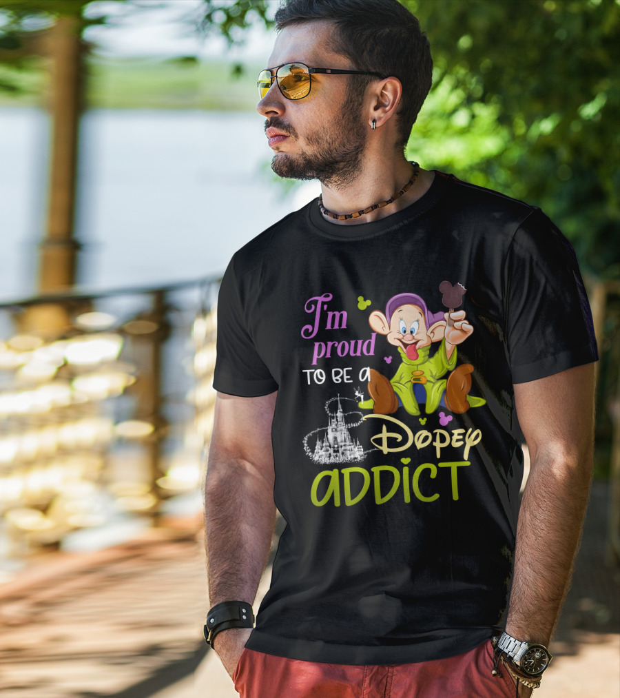 I'm Proud To Be A Dopey Addict T-Shirt