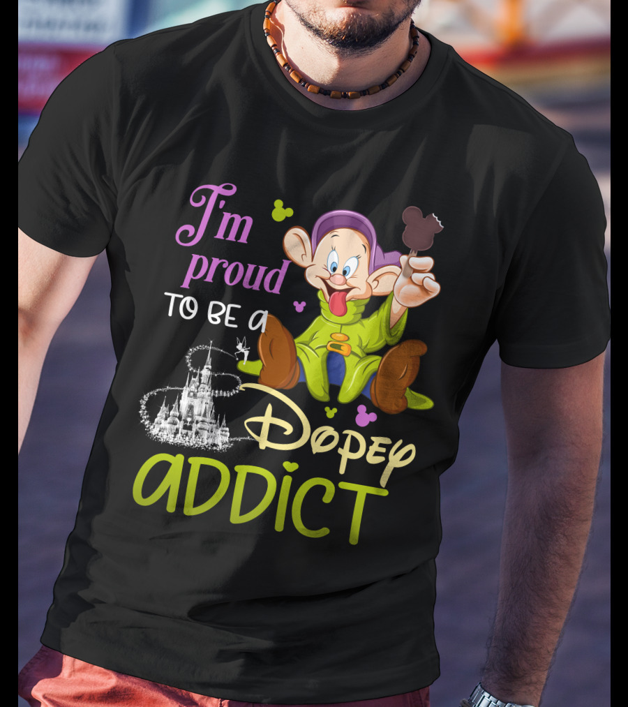 I'm Proud To Be A Dopey Addict T-Shirt