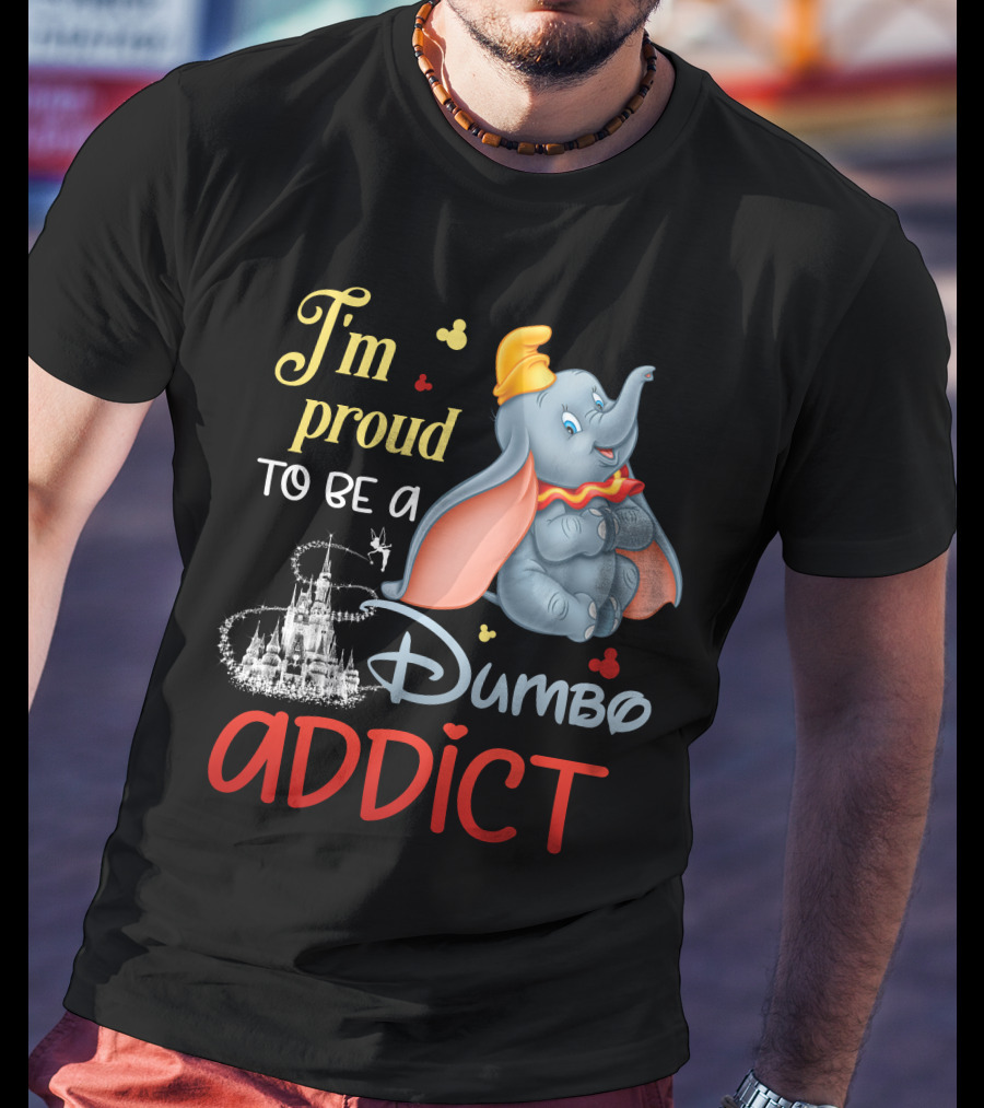 I'm Proud To Be A Dumbo Addict T-Shirt