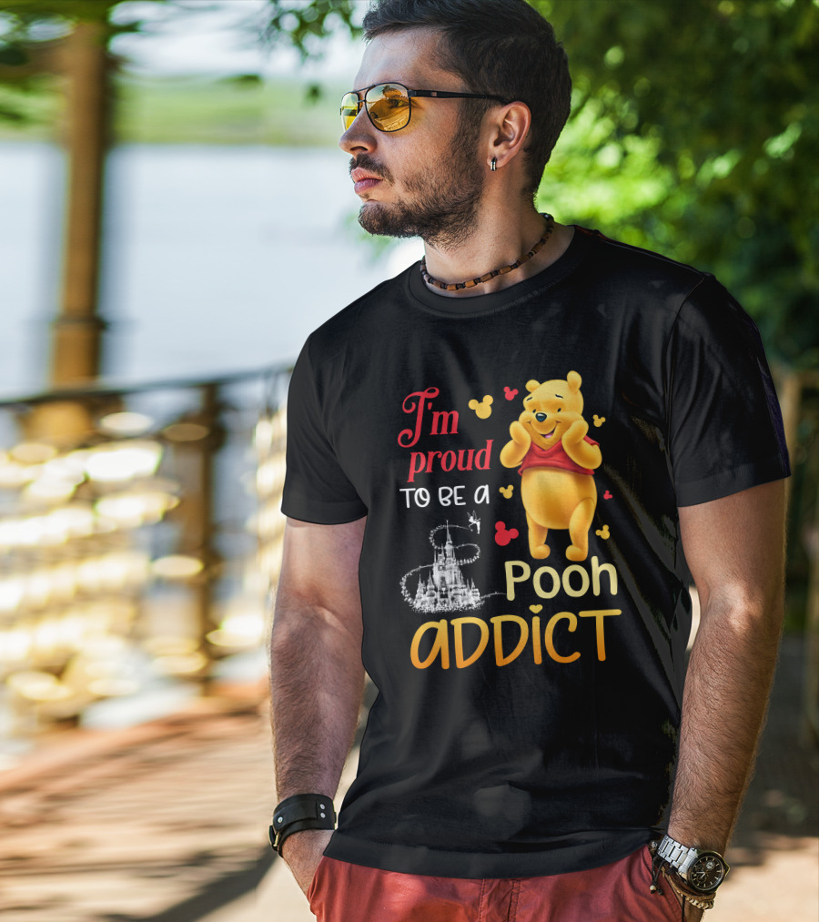 I'm Proud To Be A Pooh Addict T-Shirt