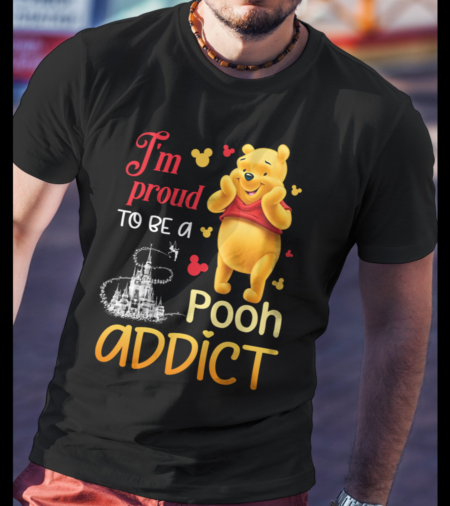 I'm Proud To Be A Pooh Addict T-Shirt