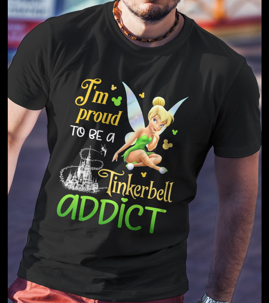 I'm Proud To Be A Tinkerbell Addict T-Shirt