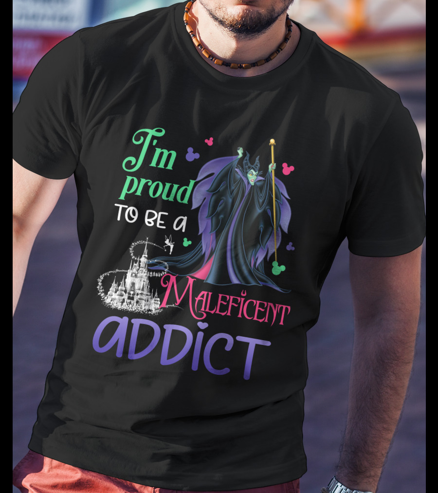 I'm Proud To Be A Maleficent Addict T-Shirt