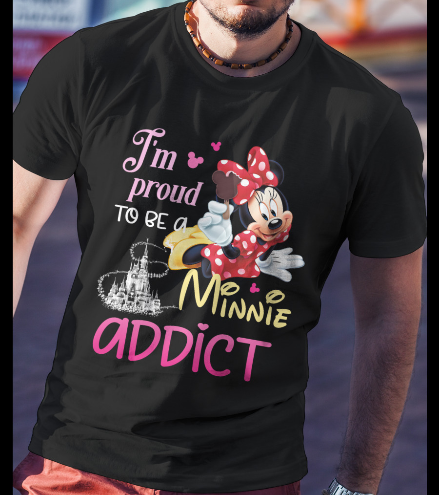 I'm Proud To Be A Minnie Addict T-Shirt