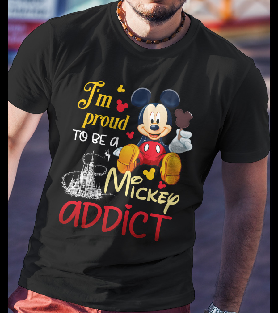I'm Proud To Be A Mickey Addict T-Shirt