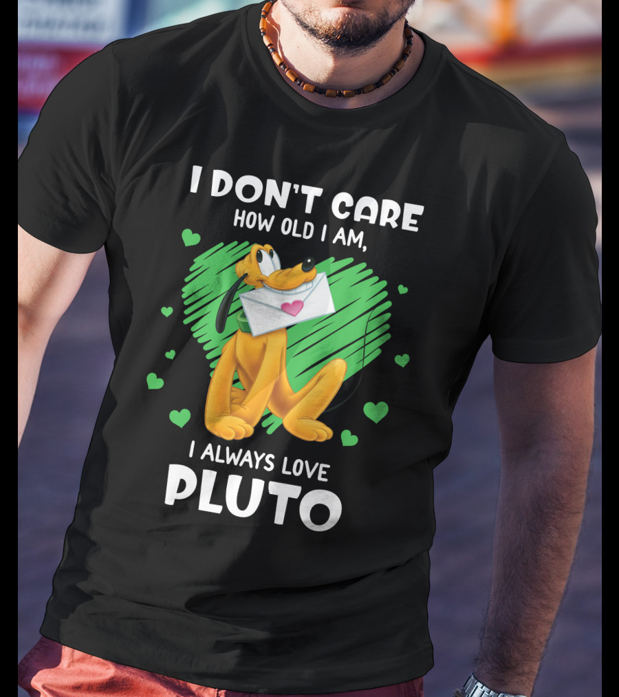 I Don't Care How Old I Am I Always Love Pluto T-Shirt