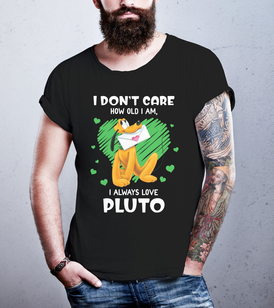 I Don't Care How Old I Am I Always Love Pluto T-Shirt
