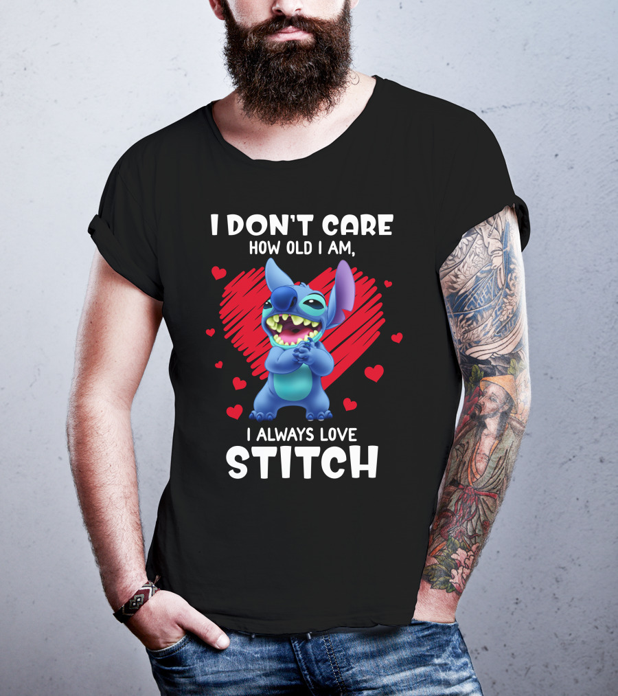 I Don't Care How Old I Am I Always Love Stitch T-Shirt