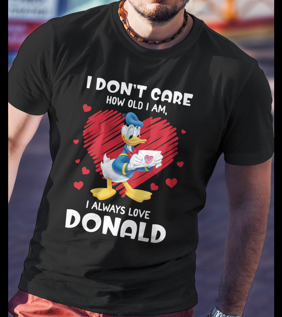 I Don't Care How Old I Am I Always Love Donald Duck Heart T-Shirt