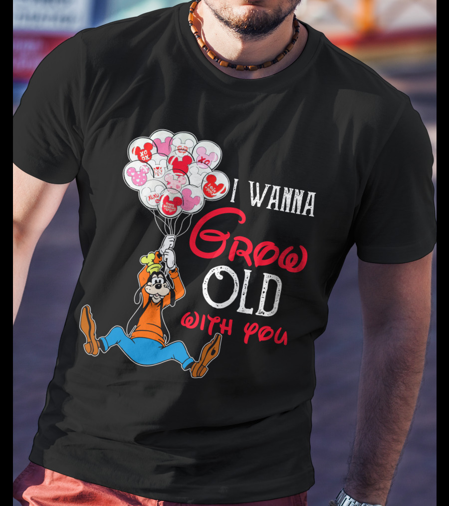 I Wanna Grow Old With You Goofy Balloons Hearts T-Shirt