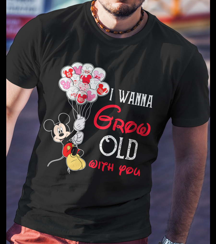 I Wanna Grow Old With You Mickey Balloons Xoxo Hugs Sweetheart Kisses T-Shirt