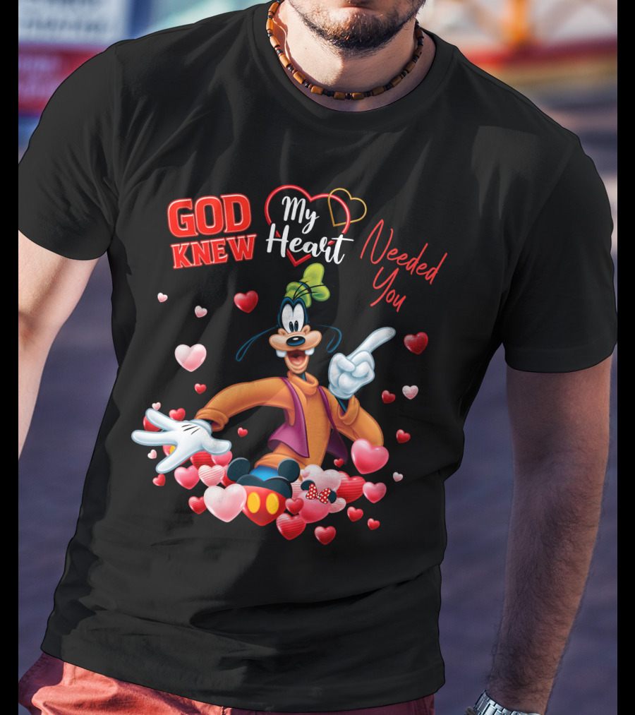 God Knew My Heart Needed You Goofy Hearts T-Shirt