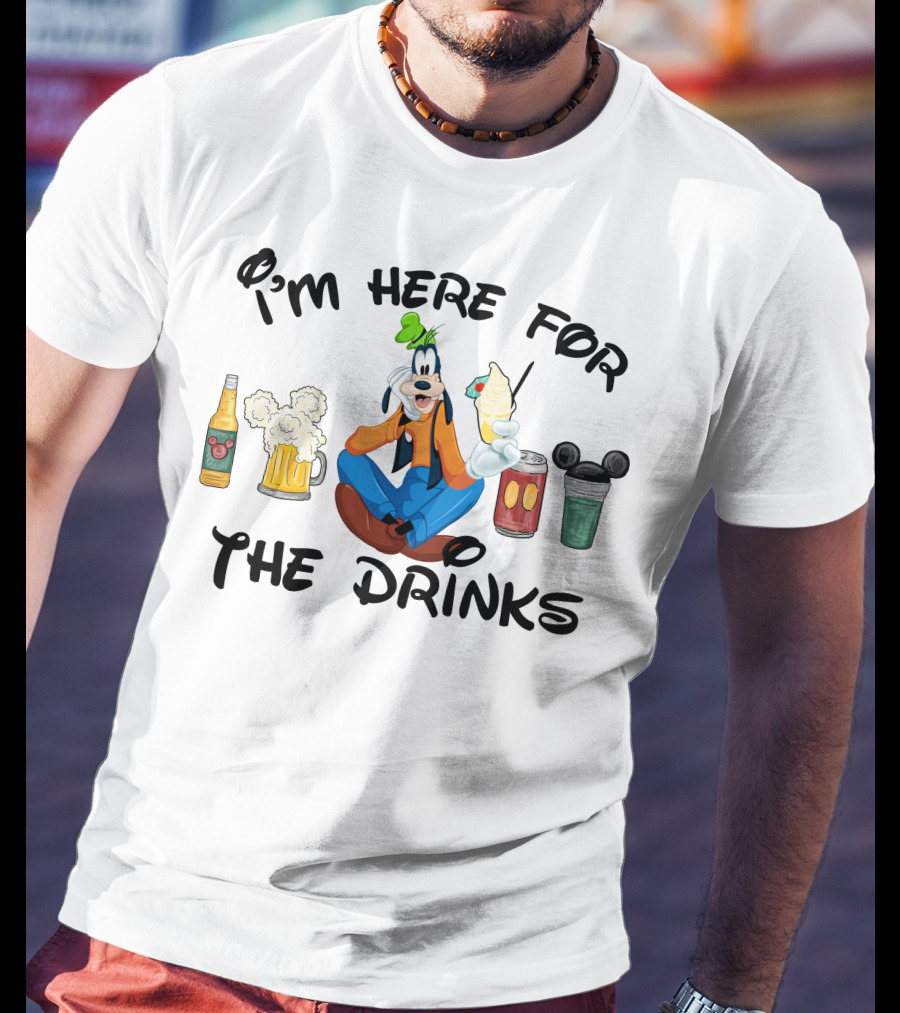 I'm Here For The Drinks Goofy Beverage Humor T-Shirt