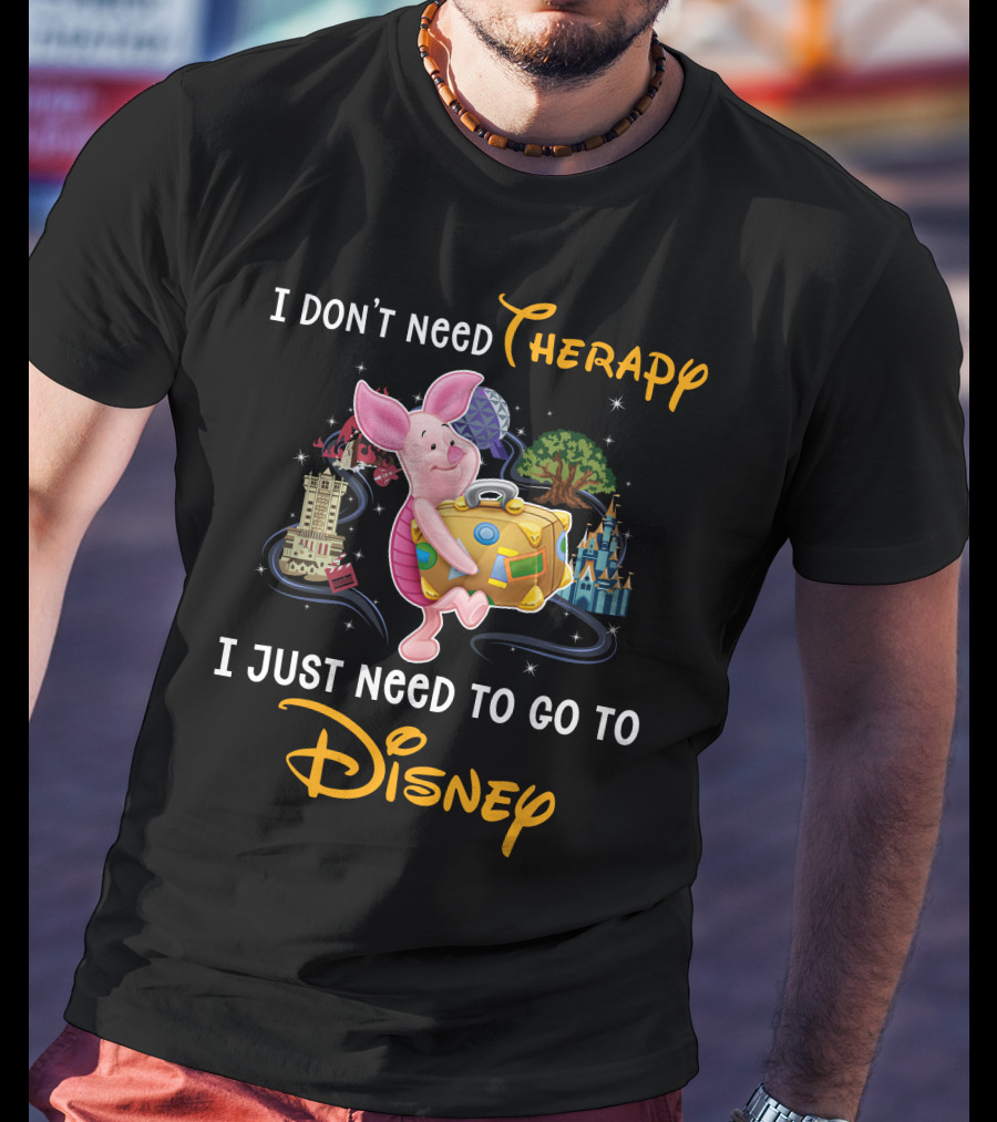 I Don't Need Therapy I Just Need To Go To Disney Piglet T-Shirt