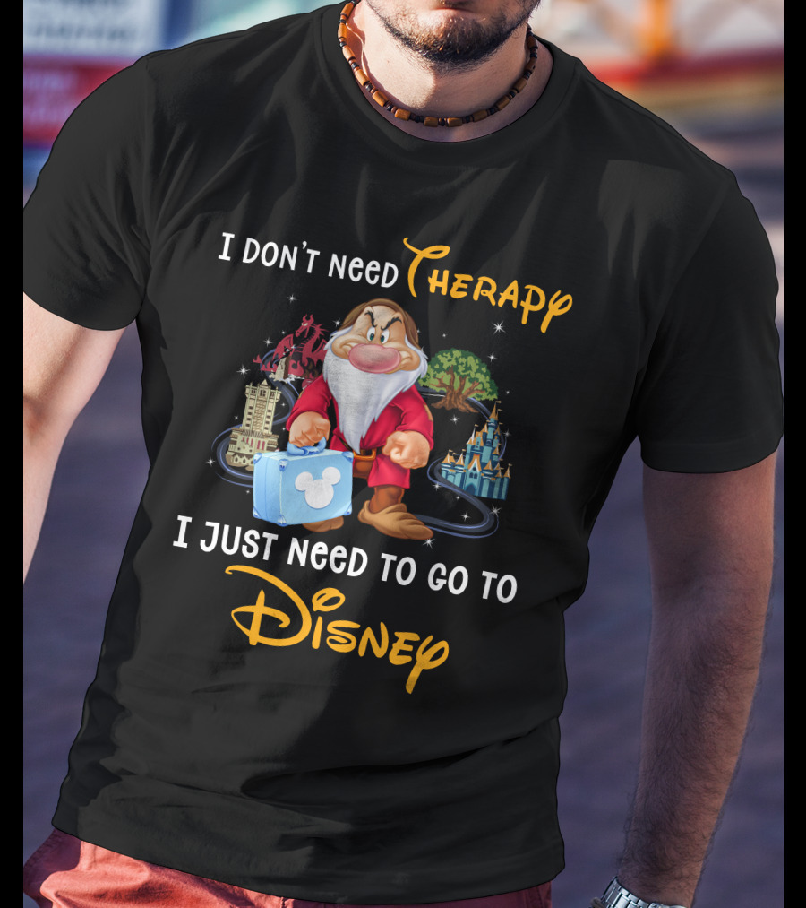 I Don't Need Therapy I Just Need To Go To Disney Grumpy Dwarf T-Shirt