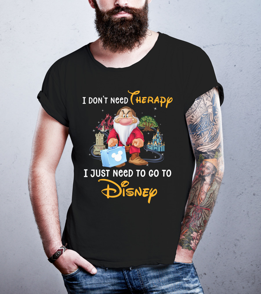 I Don't Need Therapy I Just Need To Go To Disney Grumpy Dwarf T-Shirt