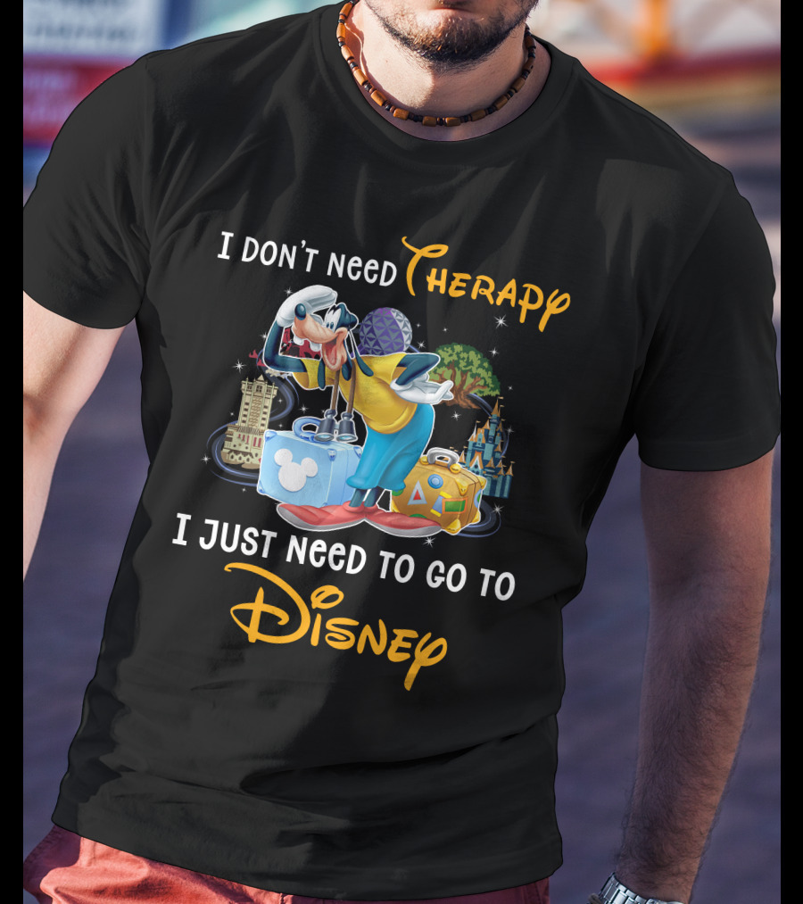 I Don't Need Therapy I Just Need To Go To Disney Goofy T-Shirt