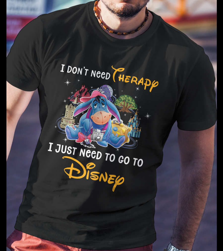 I Don’t Need Therapy I Just Need To Go To Disney Eeyore T-Shirt