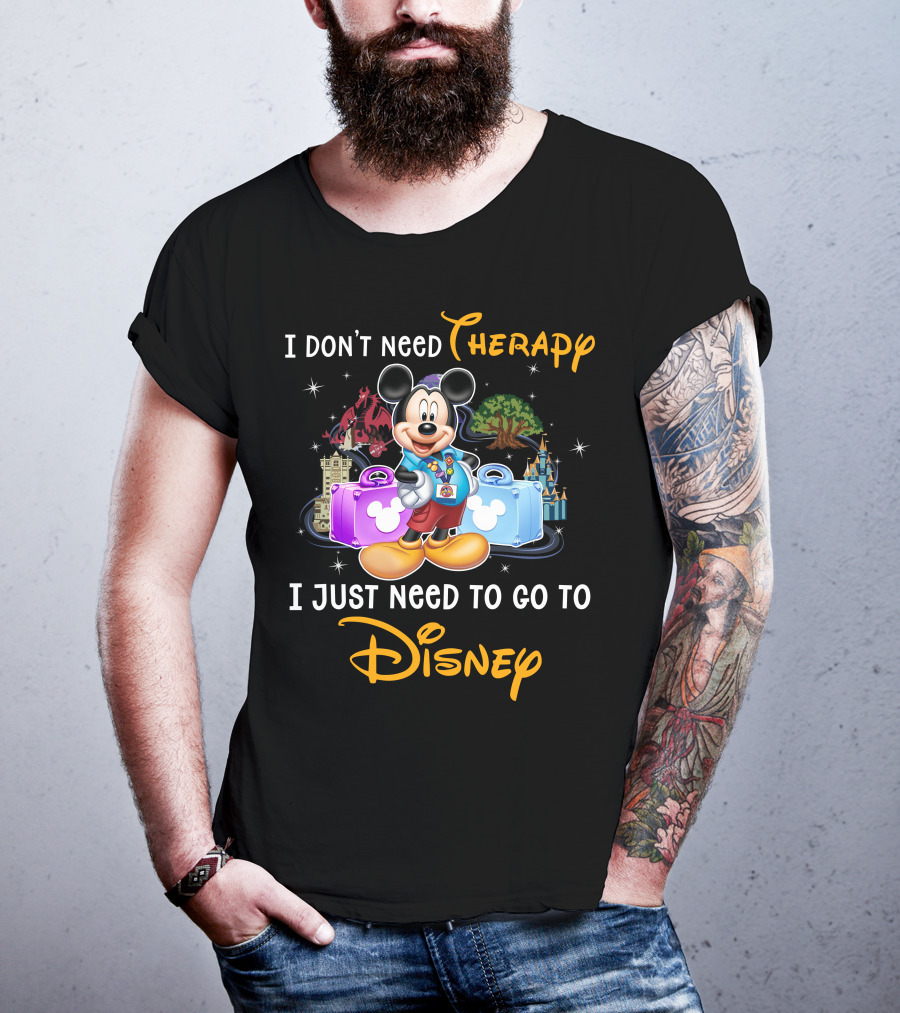 I Don't Need Therapy I Just Need To Go To Disney Mickey Mouse T-Shirt