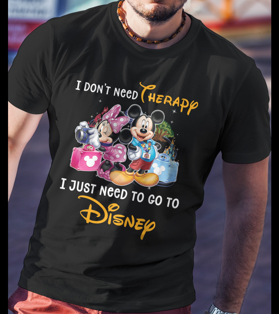 I Don't Need Therapy I Just Need To Go To Disney Mickey And Minnie T-Shirt