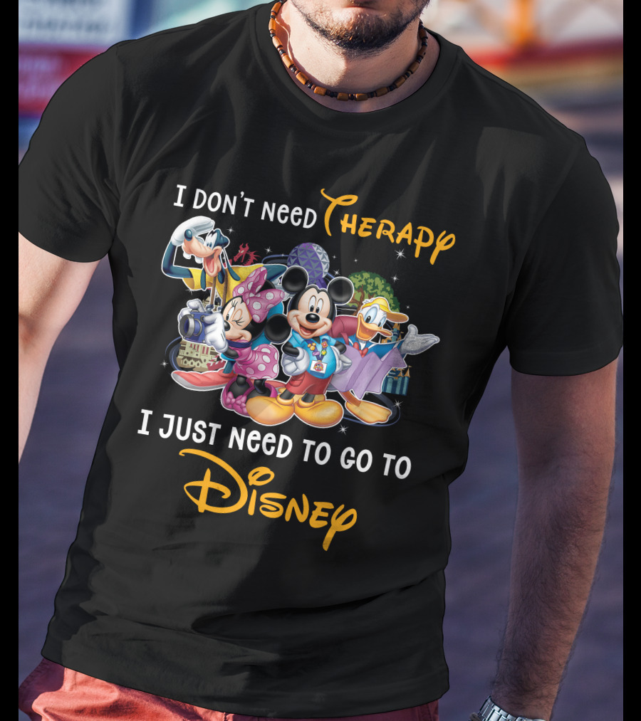I Don't Need Therapy I Just Need To Go To Disney Mickey And Friends T-Shirt