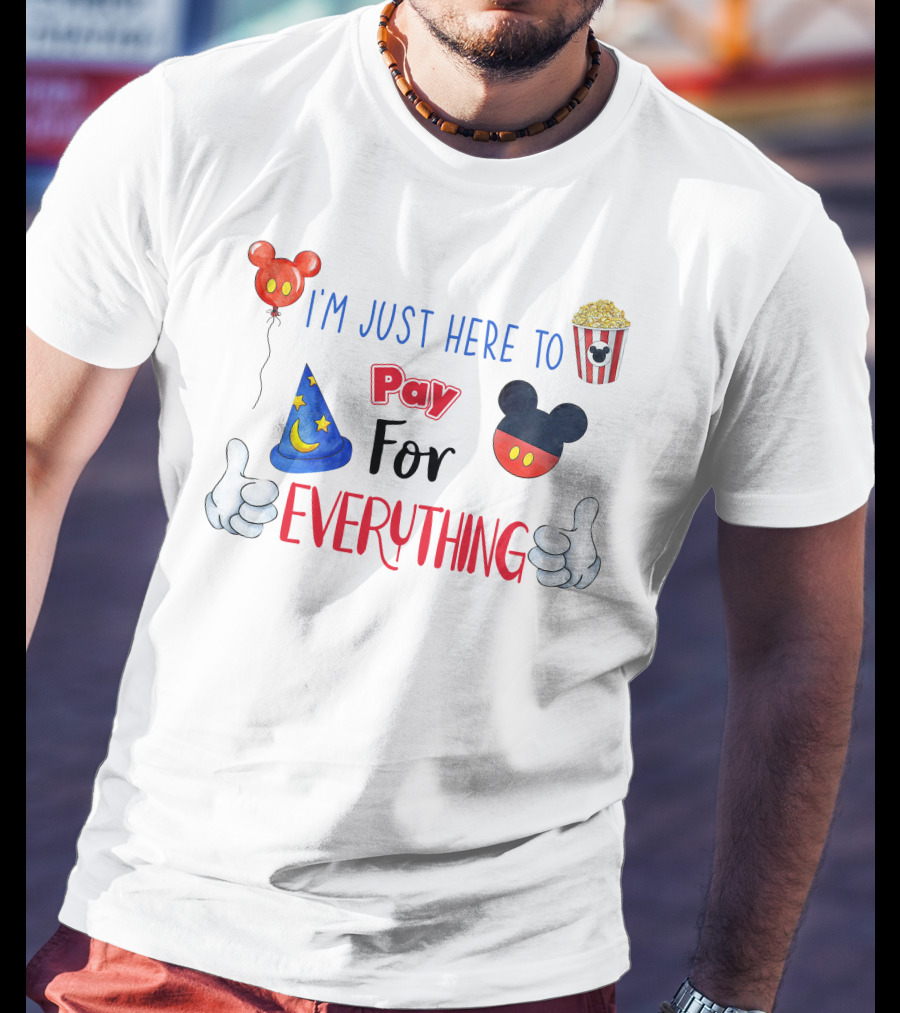 I'm Just Here To Pay For Everything Disney Theme T-Shirt