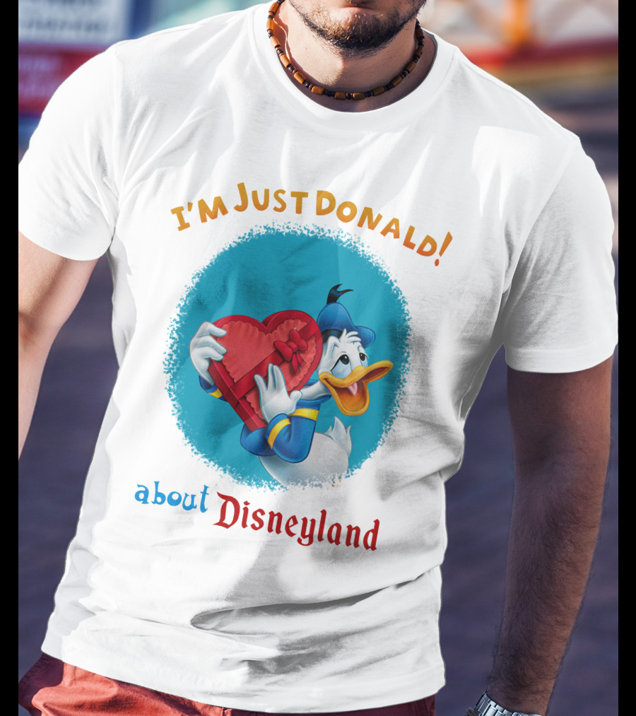 I'm Just Donald About Disneyland T-Shirt