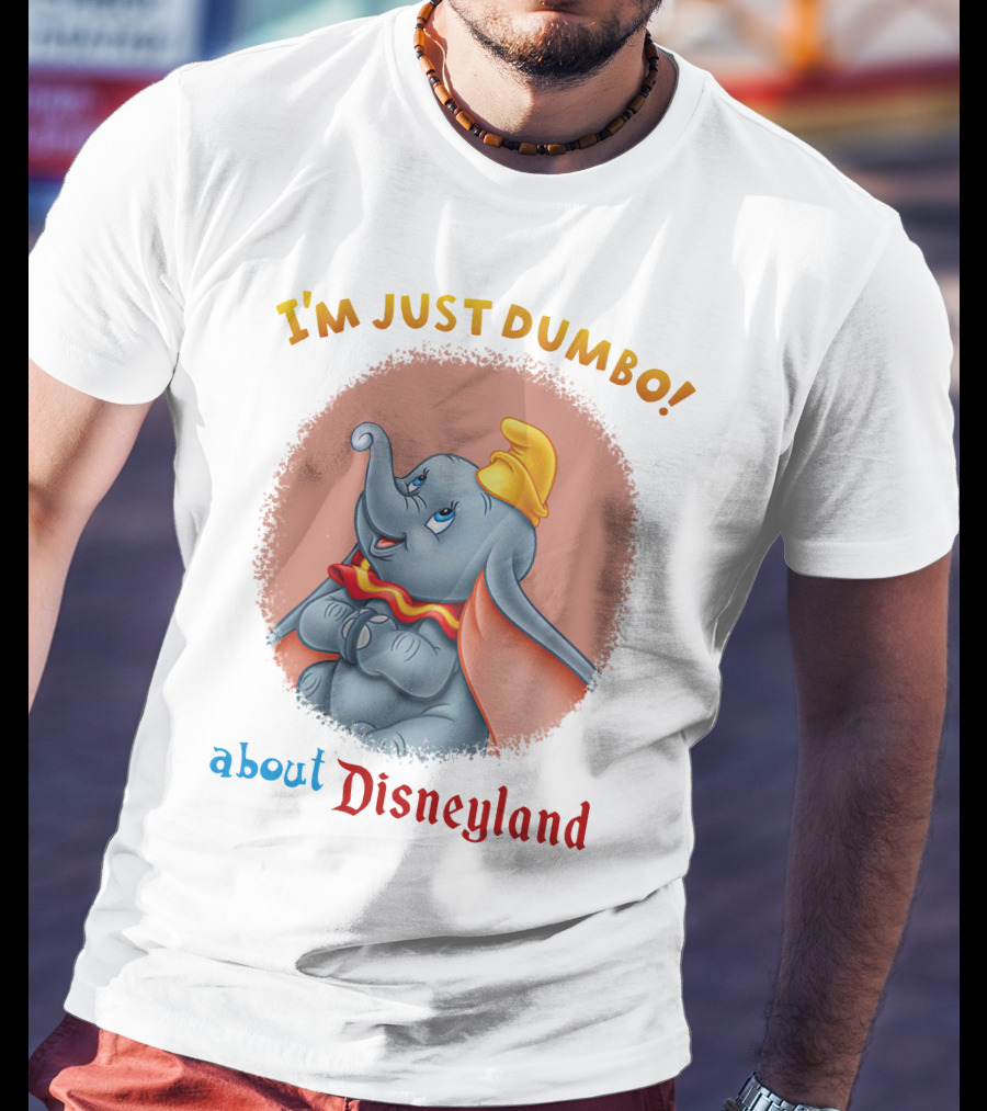 I'm Just Dumbo About Disneyland T-Shirt