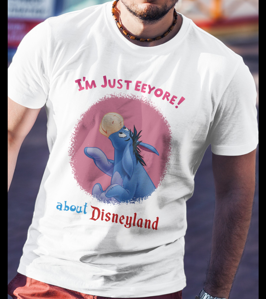 I'm Just Eeyore About Disneyland T-Shirt