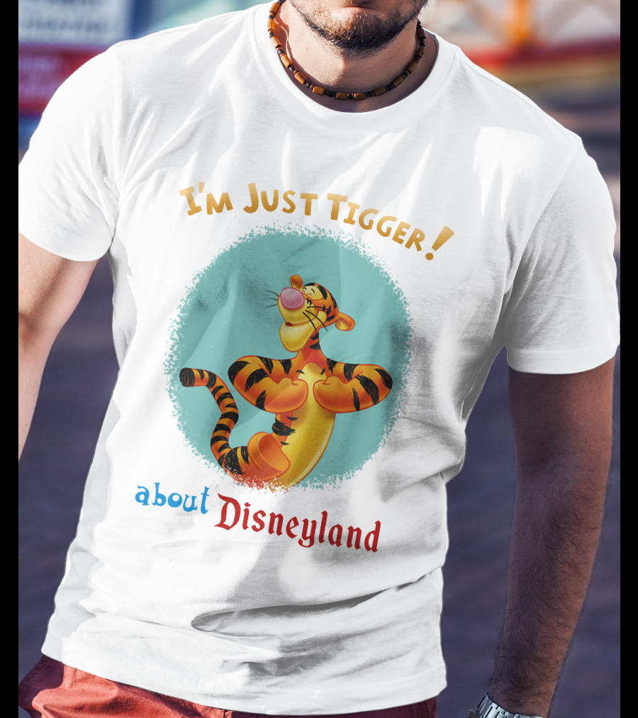 I'm Just Tigger About Disneyland T-Shirt