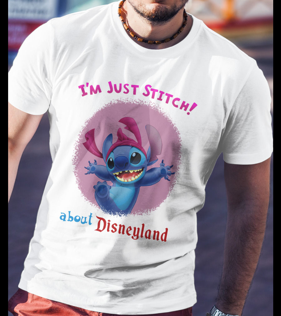 I'm Just Stitch About Disneyland T-Shirt