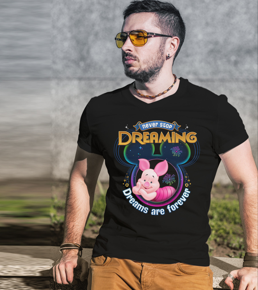 Never Stop Dreaming Dreams Are Forever Piglet T-Shirt
