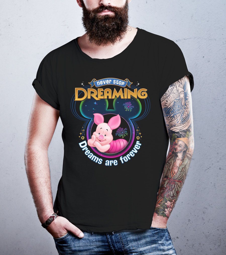 Never Stop Dreaming Dreams Are Forever Piglet T-Shirt