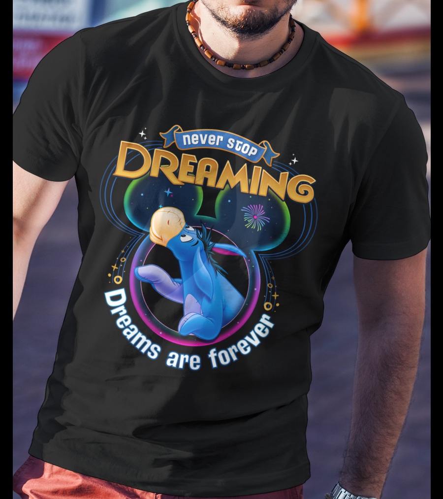 Never Stop Dreaming Eeyore Dreams Are Forever T-Shirt