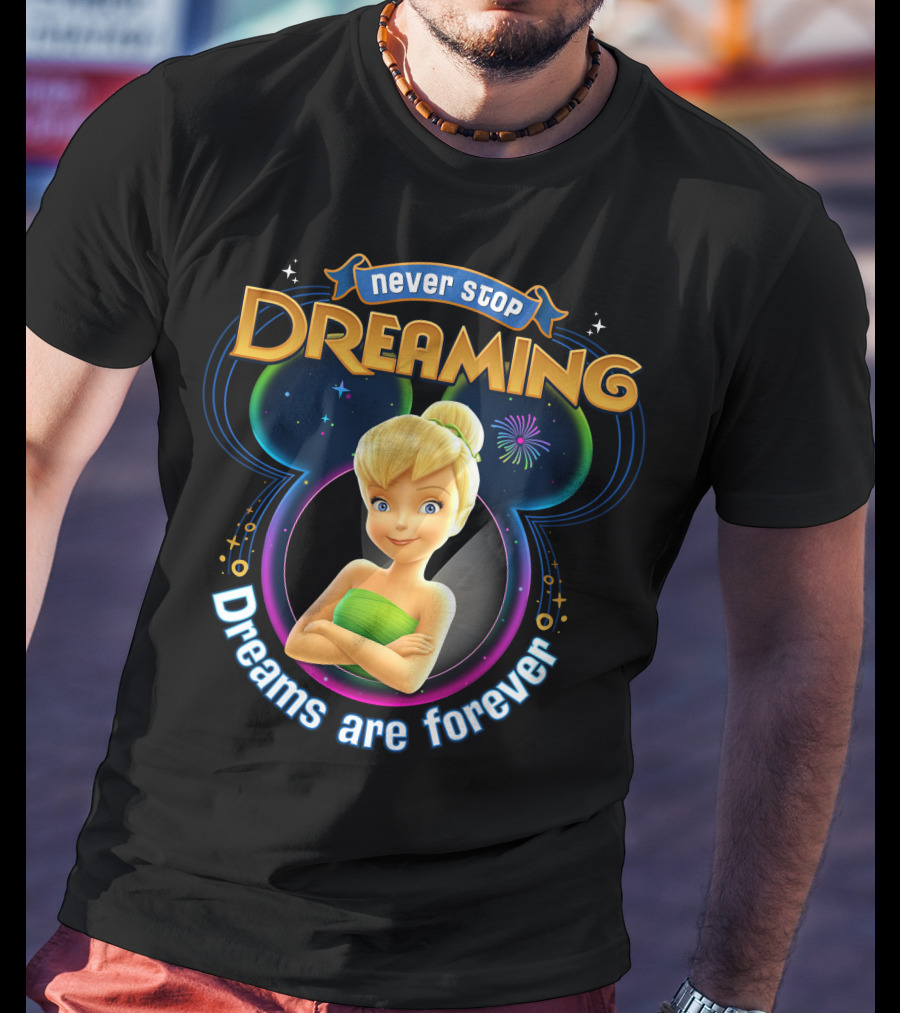Never Stop Dreaming Tinker Bell Dreams Are Forever T-Shirt
