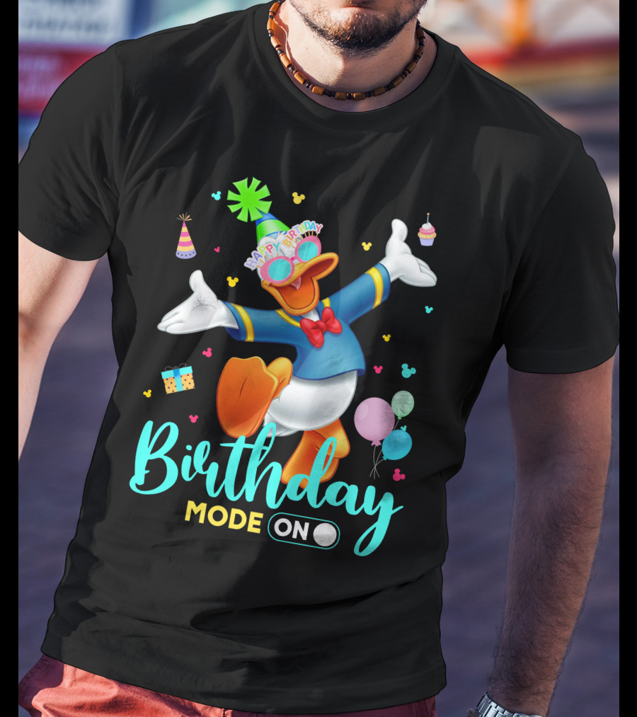 Birthday Mode On Donald Happy Birthday T-Shirt