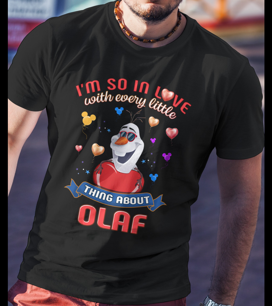 I'm So In Love With Every Little Thing About Olaf T-Shirt