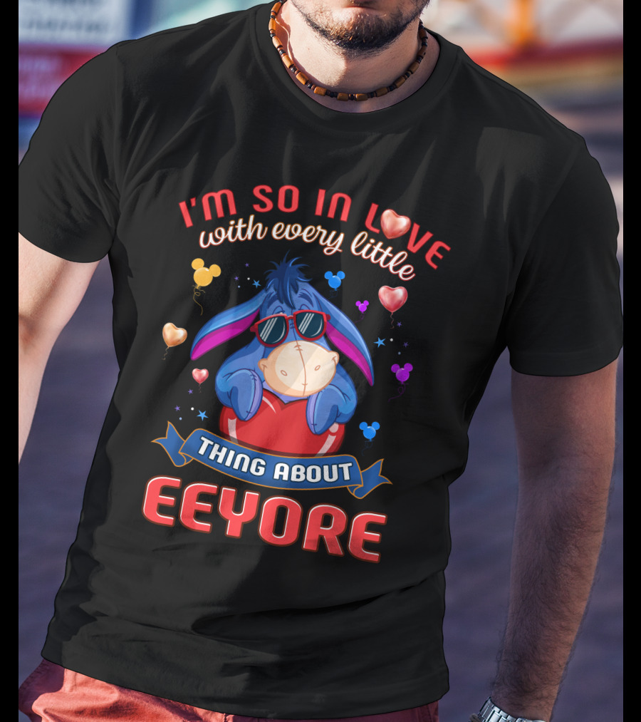 I'm So In Love With Every Little Thing About Eeyore T-Shirt