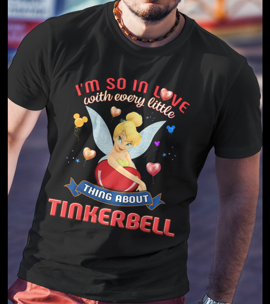 I'm So In Love With Every Little Thing About Tinkerbell T-Shirt