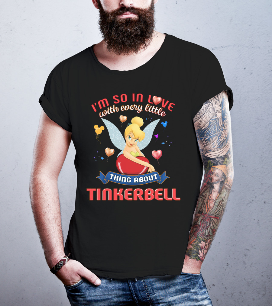 I'm So In Love With Every Little Thing About Tinkerbell T-Shirt