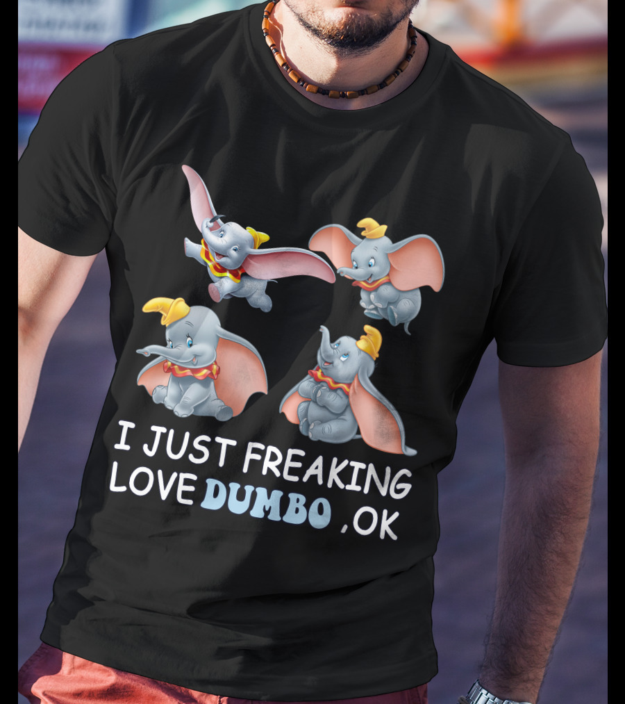 I Just Freaking Love Disney Dumbo Ok T-Shirt