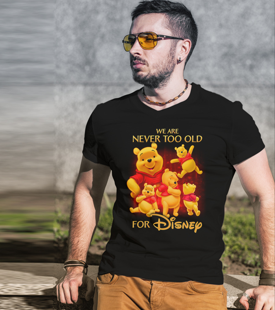 We Are Never Too Old For Disney Pooh T-Shirt